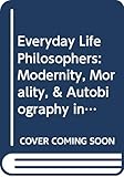 Everyday Life Philosophers: Modernity, Morality, & Autobiography in Norway