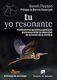 resonadores de la voz pdf  Tu yo resonante. Meditaciones guiadas y ejercicios para desarrollar la capacidad de curación de tu cerebro (Biblioteca de Psicología)