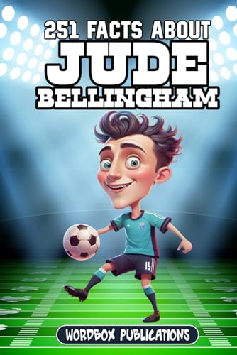 251 Facts About Jude Bellingham: Facts, Trivia & Quiz For Die-Hard Jude Bellingham Fans (Soccer Superstars - Facts Trivia And Quizzes)