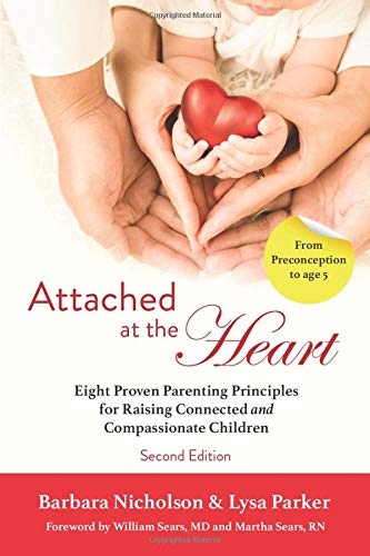 Attached at the Heart: Eight Proven Parenting Principles for Raising Connected and Compassionate Children