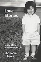 Love Stories : The Inside Stories of an Outdoor Girl 1071011316 Book Cover