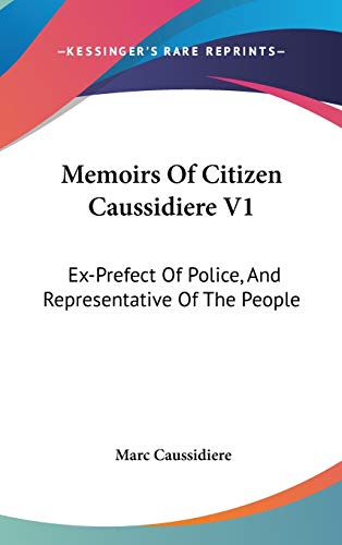 Memoirs Of Citizen Caussidiere V1: Ex-Prefect Of Police, And Representative Of The People