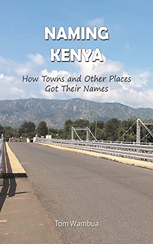 Naming Kenya: How Towns And Other Places Got Their Names #TOP10