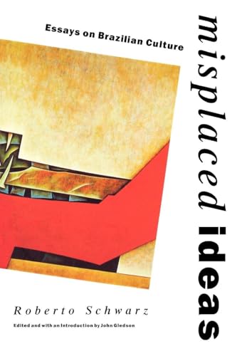 Misplaced Ideas: Essays on Brazilian Culture (Critical Studies in Latin American and Iberian Culture)