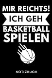 MIR REICHTS! ICH GEH BASKETBALL SPIELEN NOTIZBUCH: A5 TAGEBUCH Basketballbuch | Basketballer Geschenke | Zubehoer | Sport | Training | Basketballbuecher | Geschenkideen für Kinder und Sportler