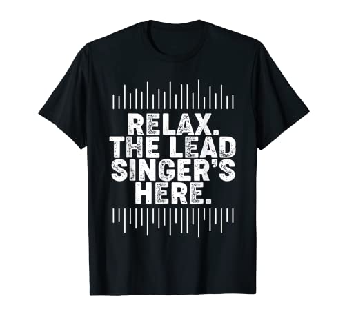 Lead Singer Shirt Relax Funny Singer Shirt Singing Gift Idea T-Shirt