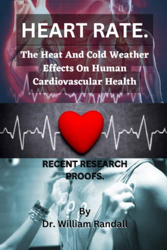 HEART RATE: The heat and cold weather effects on human cardiovascular health | Recent research proofs and How to stay safe. (Nutritious and Healthy Cookbooks)