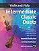 Intermediate Classic Duets for Violin and Viola: 22 Classical and Traditional pieces arranged especially for equal players of intermediate standard. Most are in easy keys.