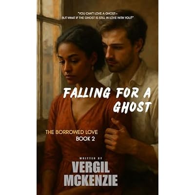 Falling for a Ghost: Book 2 of The Borrowed Love Trilogy: &ldquo;You can&rsquo;t love a ghost&mdash;but what if the ghost is still in love with you?&rdquo;