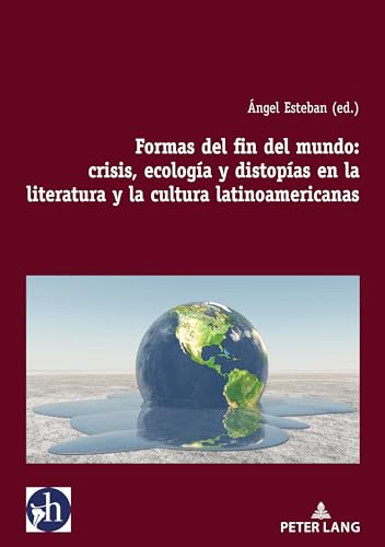 Formas del fin del mundo: crisis, ecología y distopías en la literatura y la cultura latinoamericanas: 6 (Hybris: Literatura y Cultura Latinoamericanas)