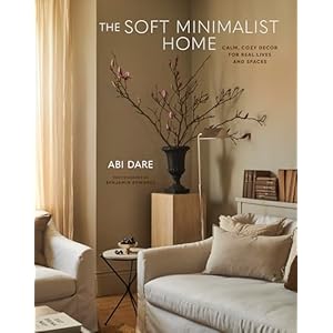 The Soft Minimalist Home Calm cosy decor for real lives and spaces Hardcover–September 24 2024