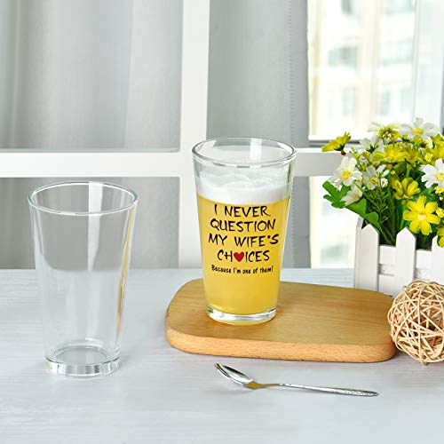 I Never Question My Wife's Choices Beer Glass, Funny Lover Beer Pint Glass For Men Women Husband Wife, Gift Idea For Valentine's Day Christmas Birthday Wedding Engagement Anniversary, 15 Oz #TOP3