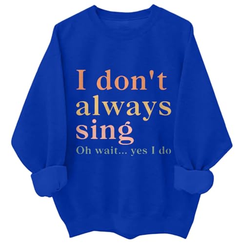 Photo de Sweat-shirt à col rond et manches longues pour femme avec fermeture éclair sur le devant et inscription « I Don't Sing Oh Wait Yes I Do », bleu, S