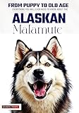The Ultimate Alaskan Malamute Big Guide: Everything You Will Ever Need To Know About The Alaskan Malamute Book