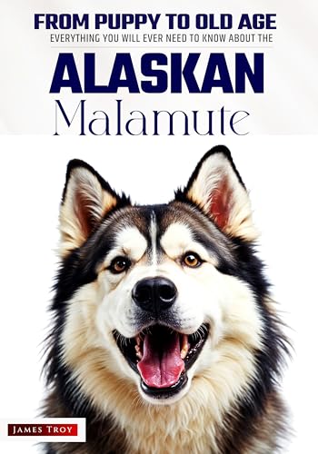 The Ultimate Alaskan Malamute Big Guide: Everything You Will Ever Need To Know About The Alaskan Malamute Book
