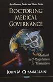 Doctoring Medical Governance: Medical Self-Regulation in Transition (Social Issues, Justice and Status)