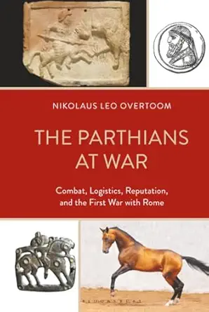 Parthians at War, The: Combat, Logistics, Reputation, and the First War with Rome - E-Book - Original PDF - img