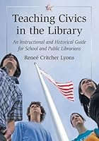 Teaching Civics in the Library: An Instructional and Historical Guide for School and Public Librarians 078649672X Book Cover