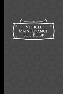 Vehicle Maintenance Log Book: Repairs And Maintenance Record Book for Cars, Trucks, Motorcycles