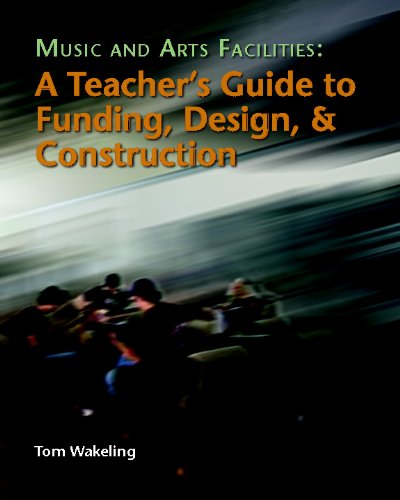 Music and Arts Facilities: A Teacher's Guide to Funding, Design, and Construction