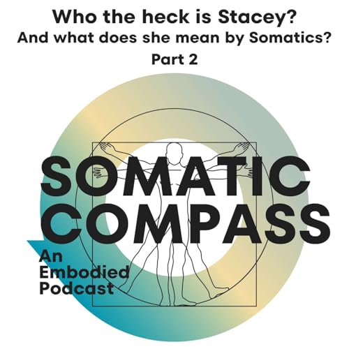 Who the heck is Stacey? And what does she mean by Somatics? Part 2