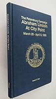 Petersburg Campaign: Abraham Lincoln at City Point March 20-April 9,1865 (The Virginia Civil War battles and leaders series. The Petersburg campaign) 0930919769 Book Cover