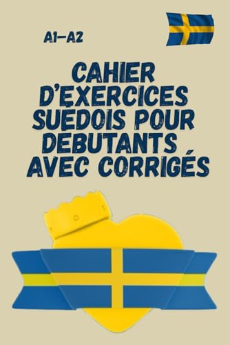 livre Cahier d’exercices suédois pour débutants A1–A2 avec corrigés: Lire, écrire et maîtriser les verbes en suédois – Le cahier idéal pour autodidactes, étudiants en SFI et apprenants de niveau débutant
