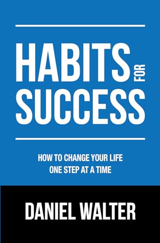 Habits for Success: How to Change Your Life One Step at a Time (English Edition)