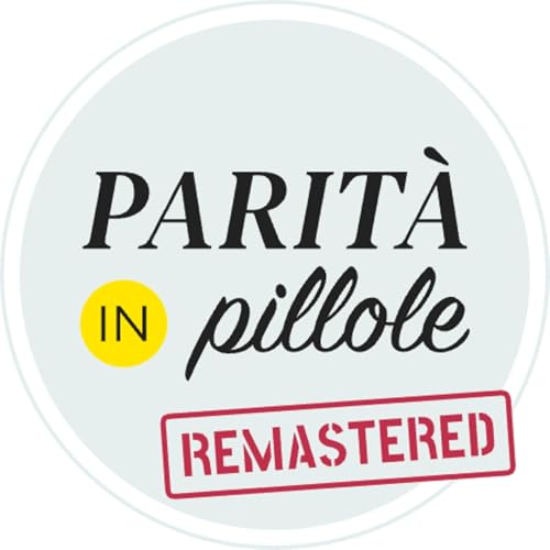 Parit&agrave; in Pillole - Remastered Podcast Por Irene Facheris arte de portada