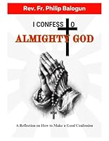 I CONFESS TO ALMIGHTY GOD: A Reflection on How to Make a Good Confession B0DFD2S98Y Book Cover