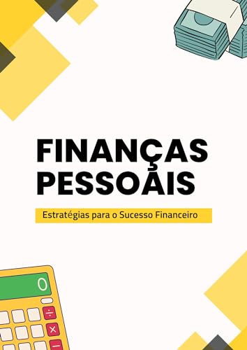 Finan&ccedil;as Pessoais: Estrat&eacute;gias para o Sucesso Financeiro