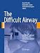 The Difficult Airway: An Atlas of Tools and Techniques for Clinical Management