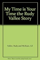 My Time is Your Time the Rudy Vallee Story B002C3H8OY Book Cover