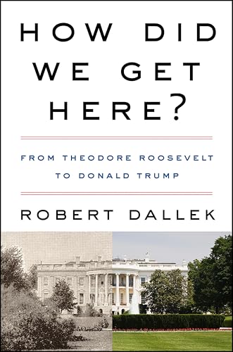 How Did We Get Here?: From Theodore Roosevelt to Donald Trump