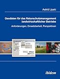 Geodaten für das Naturschutzmanagement landwirtschaftlicher Betriebe: Anforderungen, Einsetzbarkeit, Perspektiven