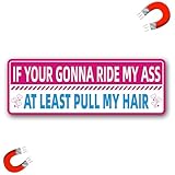 Funny Auto Magnet Decal for Women Girls If Your Gonna Ride My Ass at Least Pull My Hair Bumper Sticker for Car Truck SUV