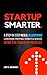 Startup Smarter: A Step-by-Step No B.S. Blueprint to Launch More Profitable Products and Services Using The Power of Presales