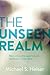 The Unseen Realm: Recovering the Supernatural Worldview of the Bible