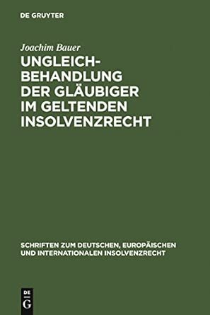 Ungleichbehandlung der Gläubiger im geltenden Insolvenzrecht: Zugleich Zur Dogmatik Gesetzlich Geschaffener Gläubigerprivilegien Am Beispiel Des § 32 ... Europäischen Und Internationalen In) Reprint 2011 Edition-Wow! eBook