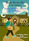  Tails from the Cat Sitter: Tales of Cats, Chaos & Cuddles