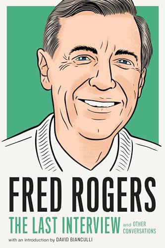 Fred Rogers: The Last Interview: and Other Conversations (The Last Interview Series)