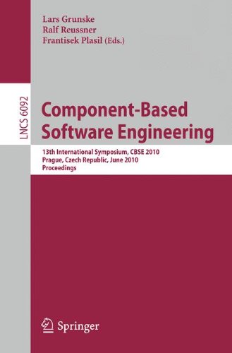 Component-Based Software Engineering: 13th International Symposium, CBSE 2010, Prague, Czech Republic, June 23-25, 2010, Proceedings (Lecture Notes in Computer Science, 6092)