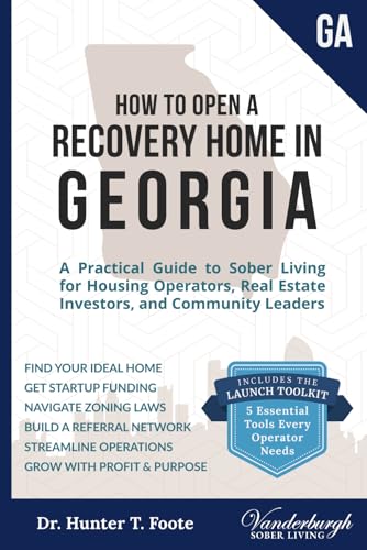 How to Open a Recovery Home in Georgia: A Practical Guide to Sober Living for Operators, Real Estate Investors, and Community Leaders (Start a Sober ... State-by-State Recovery Home Startup Guides) - image 1