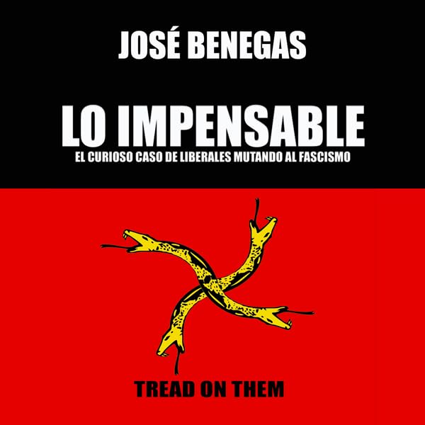 Cover art for Lo Impensable: El curioso caso de los liberales mutando al fascismo [The Unthinkable: The Curious Case of Liberals Mutating to Fascism]