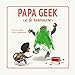 PAPA GEEK A LA RESCOUSSE