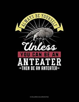 Paperback Always Be Yourself Unless You Can Be an Anteater Then Be an Anteater: 6 Columns Columnar Pad Book