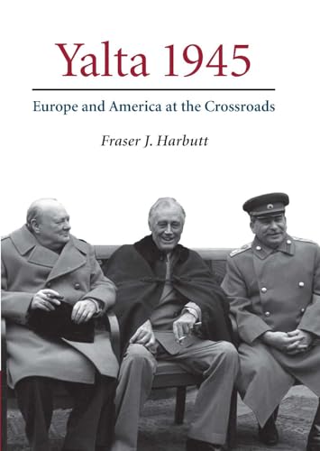 Yalta 1945: Europe and America at the Crossroads