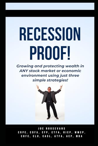 RECESSION PROOF!: Growing and protecting wealth an ANY stock market or economic environment using just three strategies!