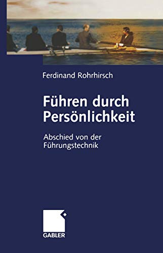 Führen durch Persönlichkeit. Abschied von der Führungstechnik