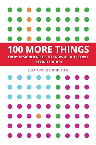 100 MORE THINGS EVERY DESIGNER NEEDS TO KNOW ABOUT PEOPLE: SECOND EDITION